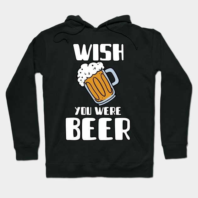 Wish You Were Beer Hoodie by Turnersartandcrafts